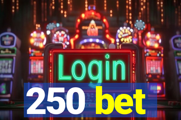 250 bet